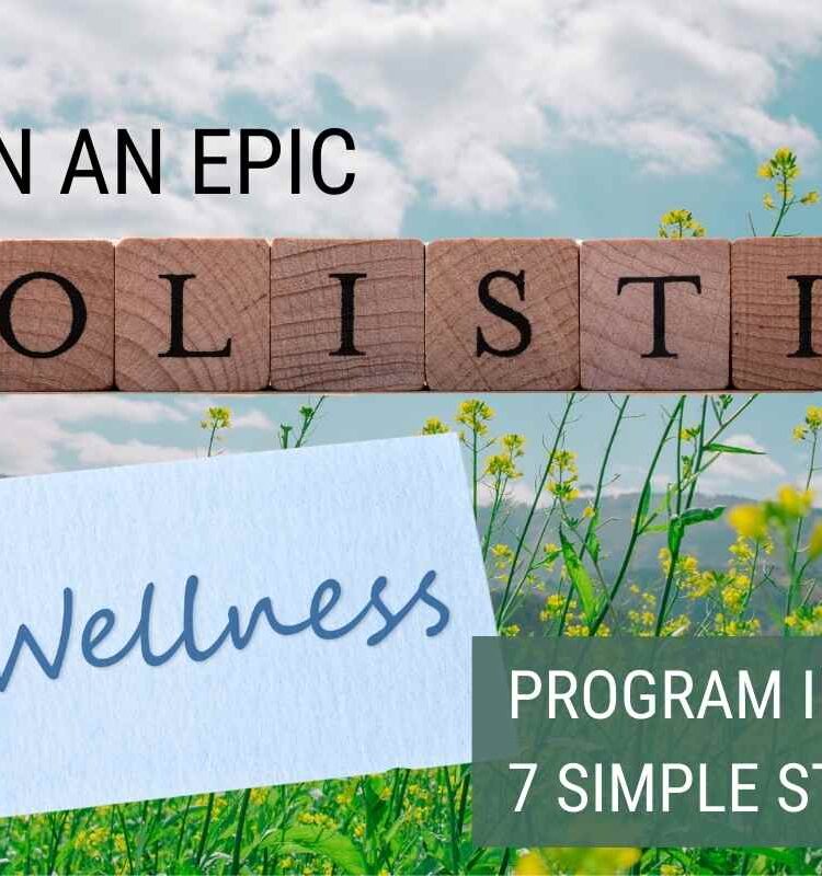 begin an epic holistic wellness program in 7 simple steps
