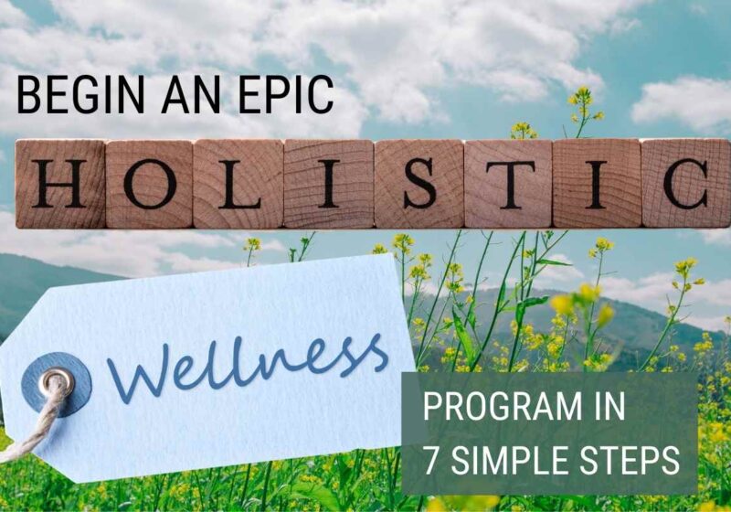 begin an epic holistic wellness program in 7 simple steps